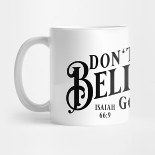 Don't stop believing. God is going to do it! (Isaiah 66:9) Mug